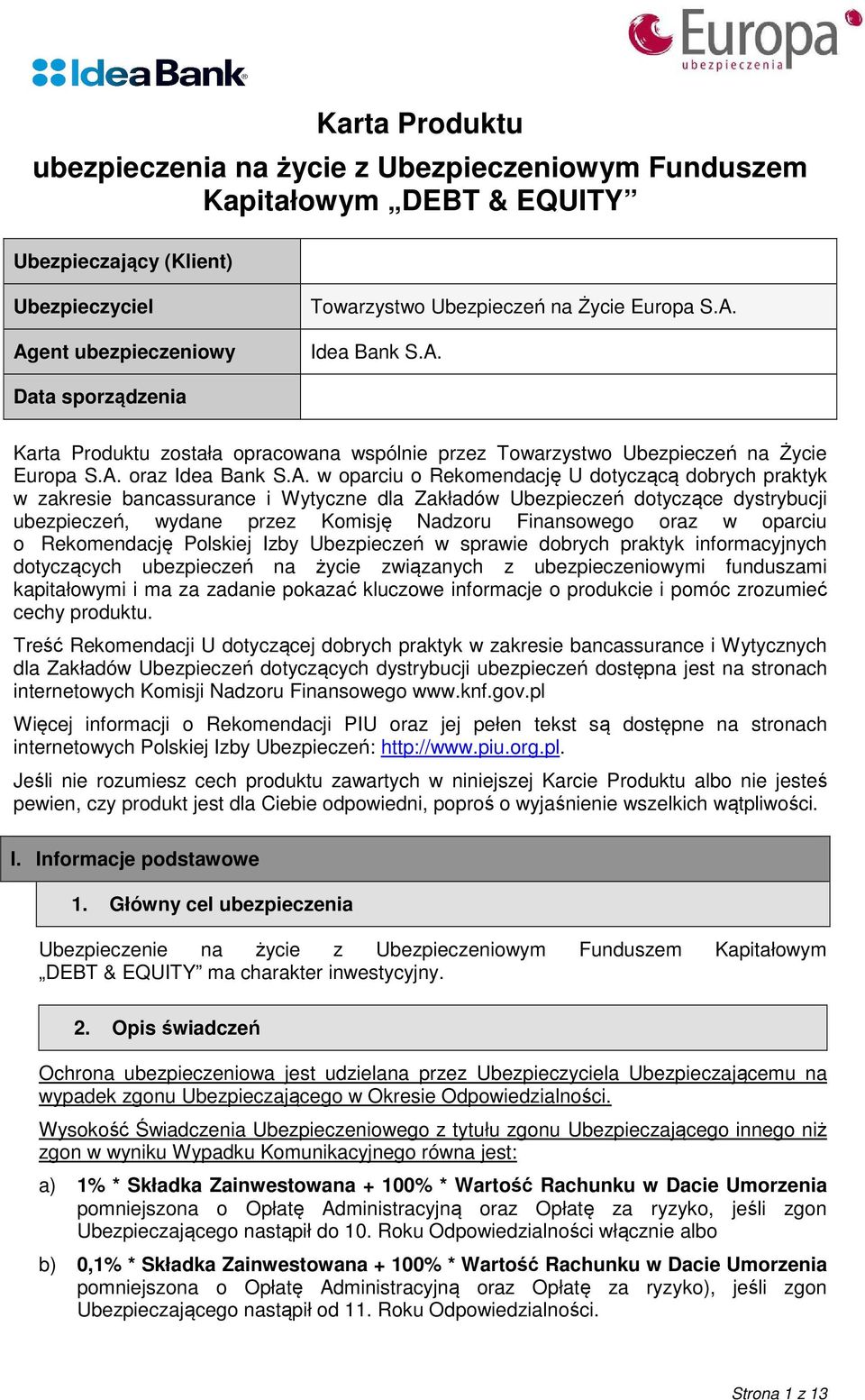 bancassurance i Wytyczne dla Zakładów Ubezpieczeń dotyczące dystrybucji ubezpieczeń, wydane przez Komisję Nadzoru Finansowego oraz w oparciu o Rekomendację Polskiej Izby Ubezpieczeń w sprawie dobrych