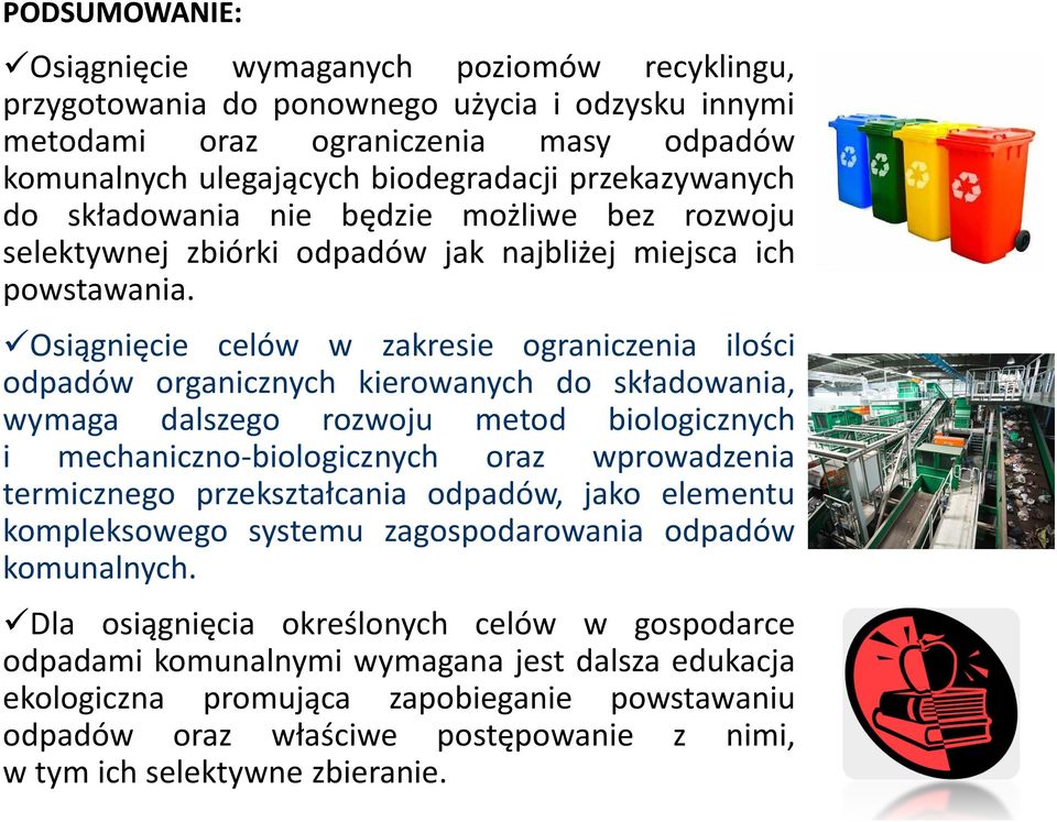 Osiągnięcie celów w zakresie ograniczenia ilości odpadów organicznych kierowanych do składowania, wymaga dalszego rozwoju metod biologicznych i mechaniczno-biologicznych oraz wprowadzenia termicznego