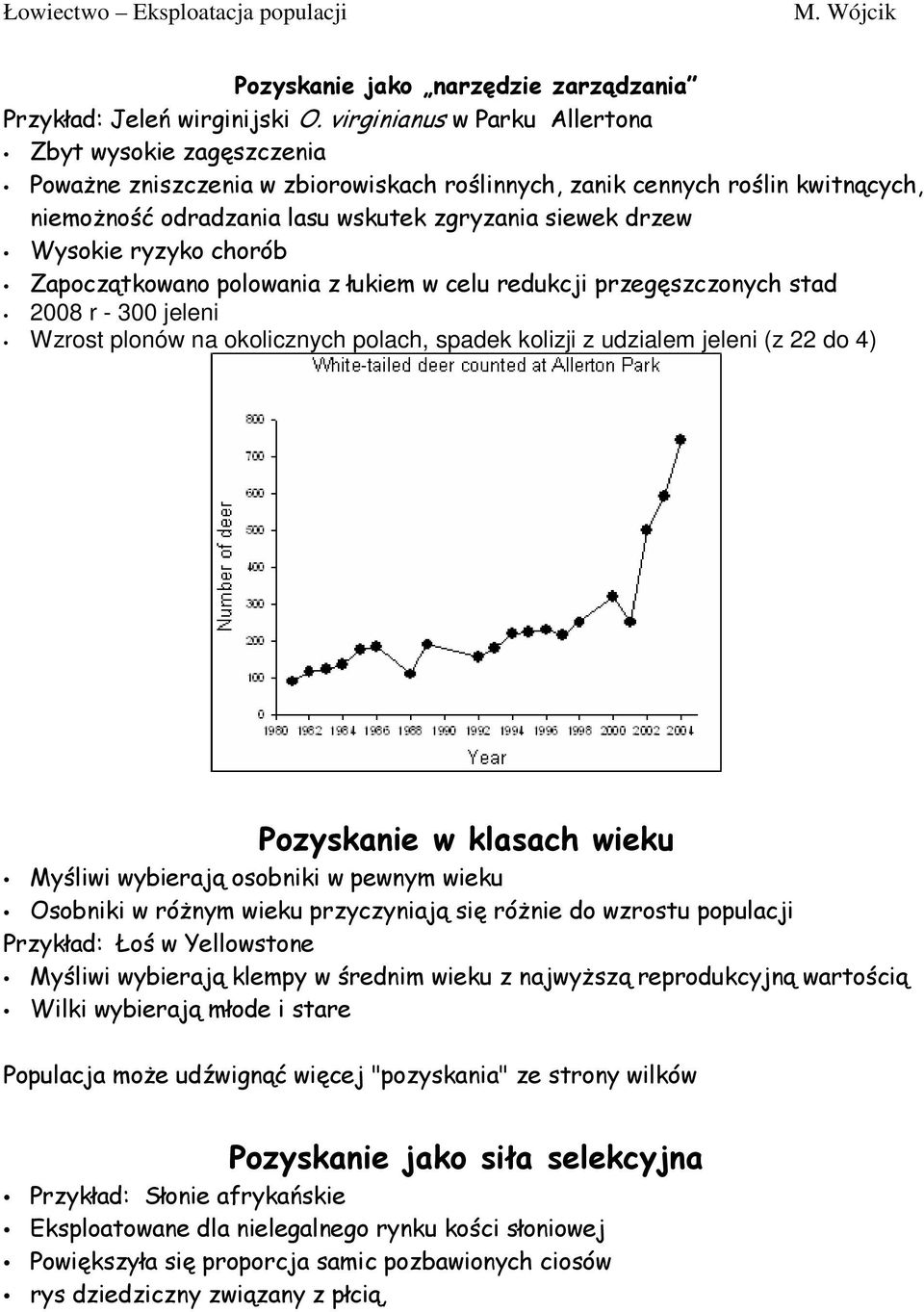 Wysokie ryzyko chorób Zapoczątkowano polowania z łukiem w celu redukcji przegęszczonych stad 2008 r - 300 jeleni Wzrost plonów na okolicznych polach, spadek kolizji z udzialem jeleni (z 22 do 4)