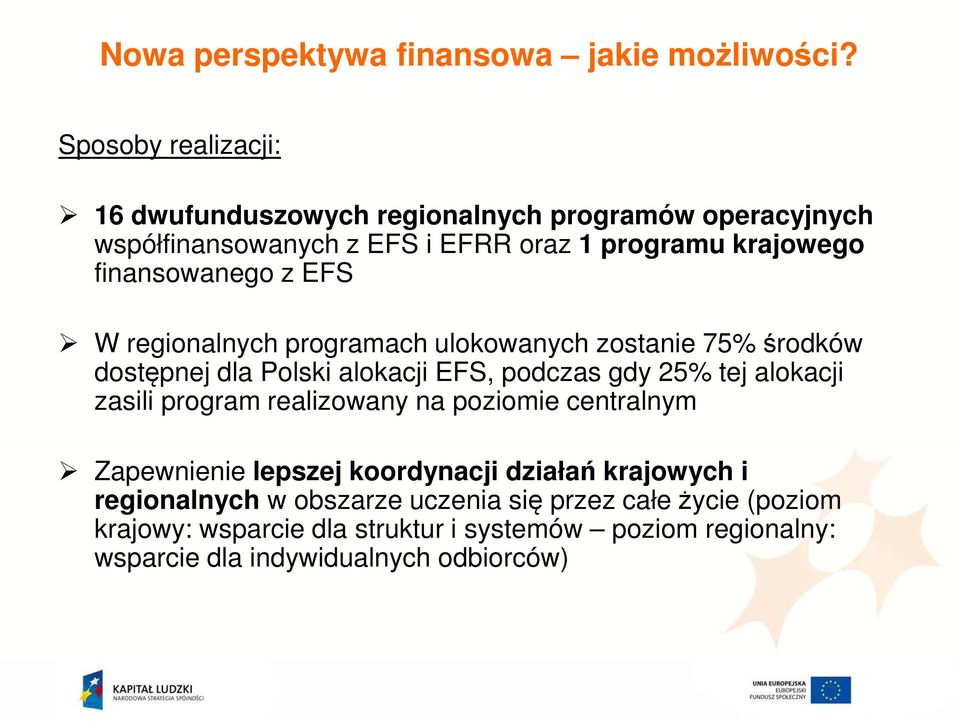 finansowanego z EFS W regionalnych programach ulokowanych zostanie 75% środków dostępnej dla Polski alokacji EFS, podczas gdy 25% tej alokacji