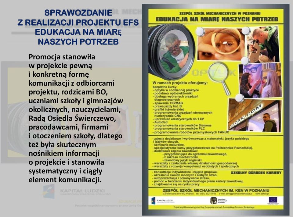 nauczycielami, Radą Osiedla Świerczewo, pracodawcami, firmami i otoczeniem szkoły, dlatego też