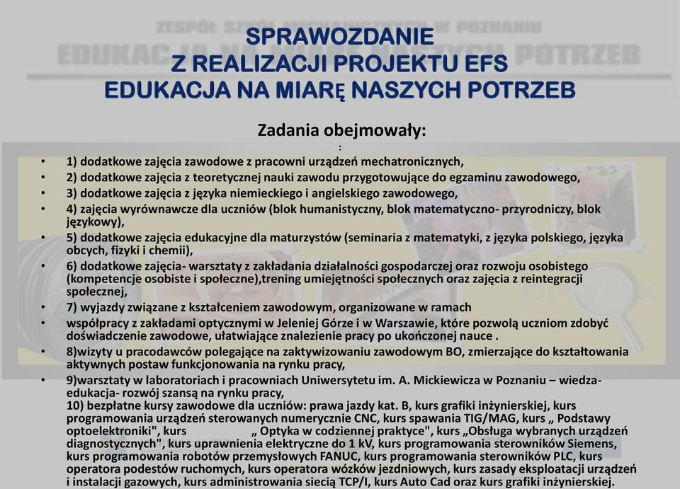 maturzystów (seminaria z matematyki, z języka polskiego, języka obcych, fizyki i chemii), 6) dodatkowe zajęcia- warsztaty z zakładania działalności gospodarczej oraz rozwoju osobistego (kompetencje