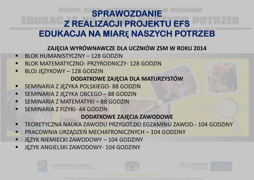 SEMINARIA Z MATEMATYKI 88 GODZIN SEMINARIA Z FIZYKI- 44 GODZIN DODATKOWE ZAJĘCIA ZAWODOWE TEORETYCZNA NAUKA ZAWODU PRZYGOT.