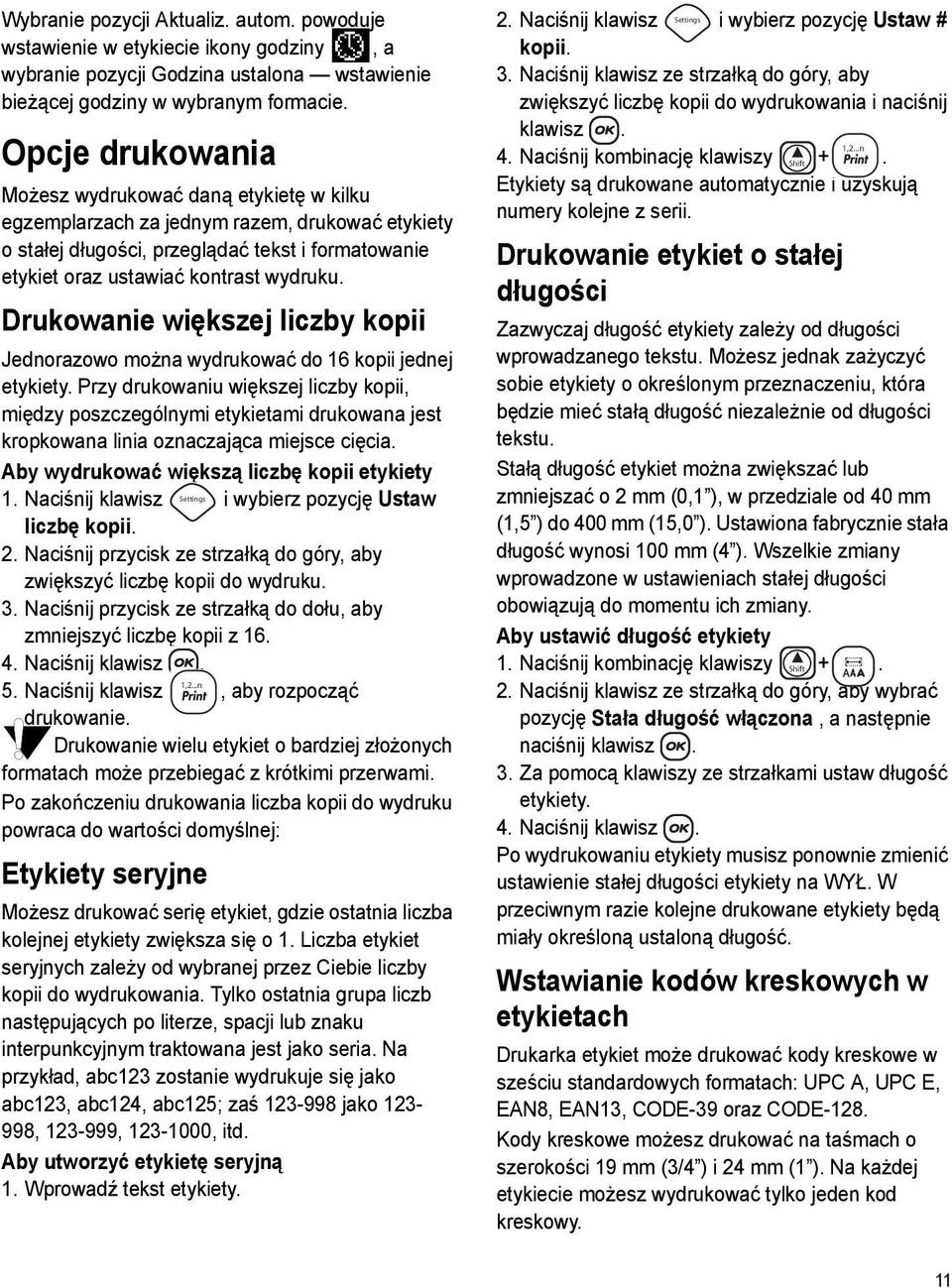 Drukowanie większej liczby kopii Jednorazowo można wydrukować do 16 kopii jednej etykiety.