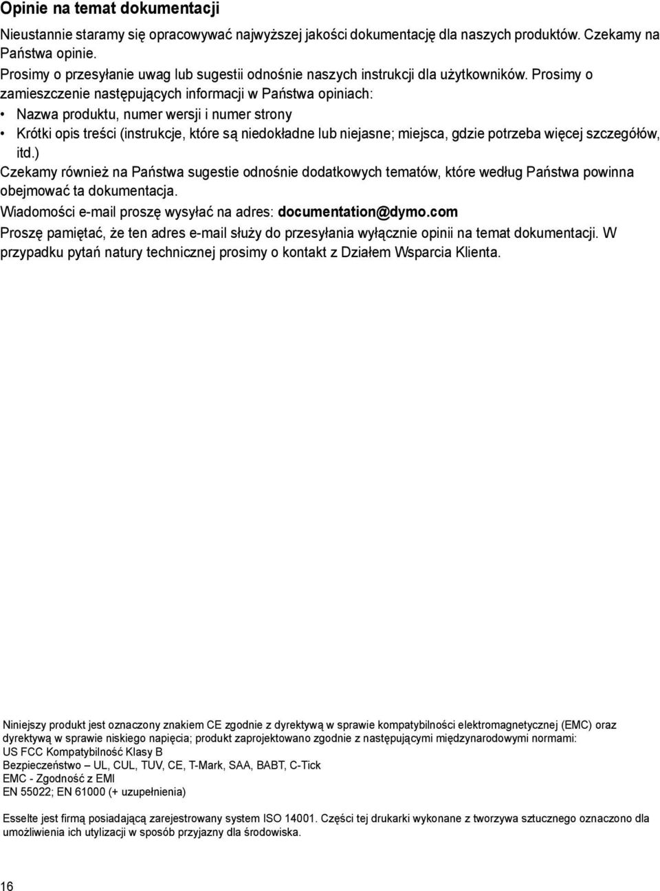 Prosimy o zamieszczenie następujących informacji w Państwa opiniach: Nazwa produktu, numer wersji i numer strony Krótki opis treści (instrukcje, które są niedokładne lub niejasne; miejsca, gdzie