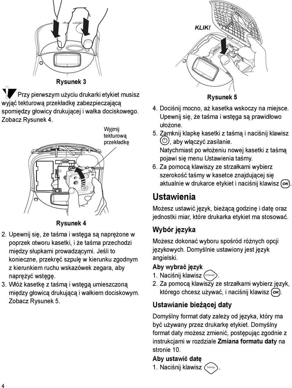 Jeśli to konieczne, przekręć szpulę w kierunku zgodnym z kierunkiem ruchu wskazówek zegara, aby naprężyć wstęgę. 3.