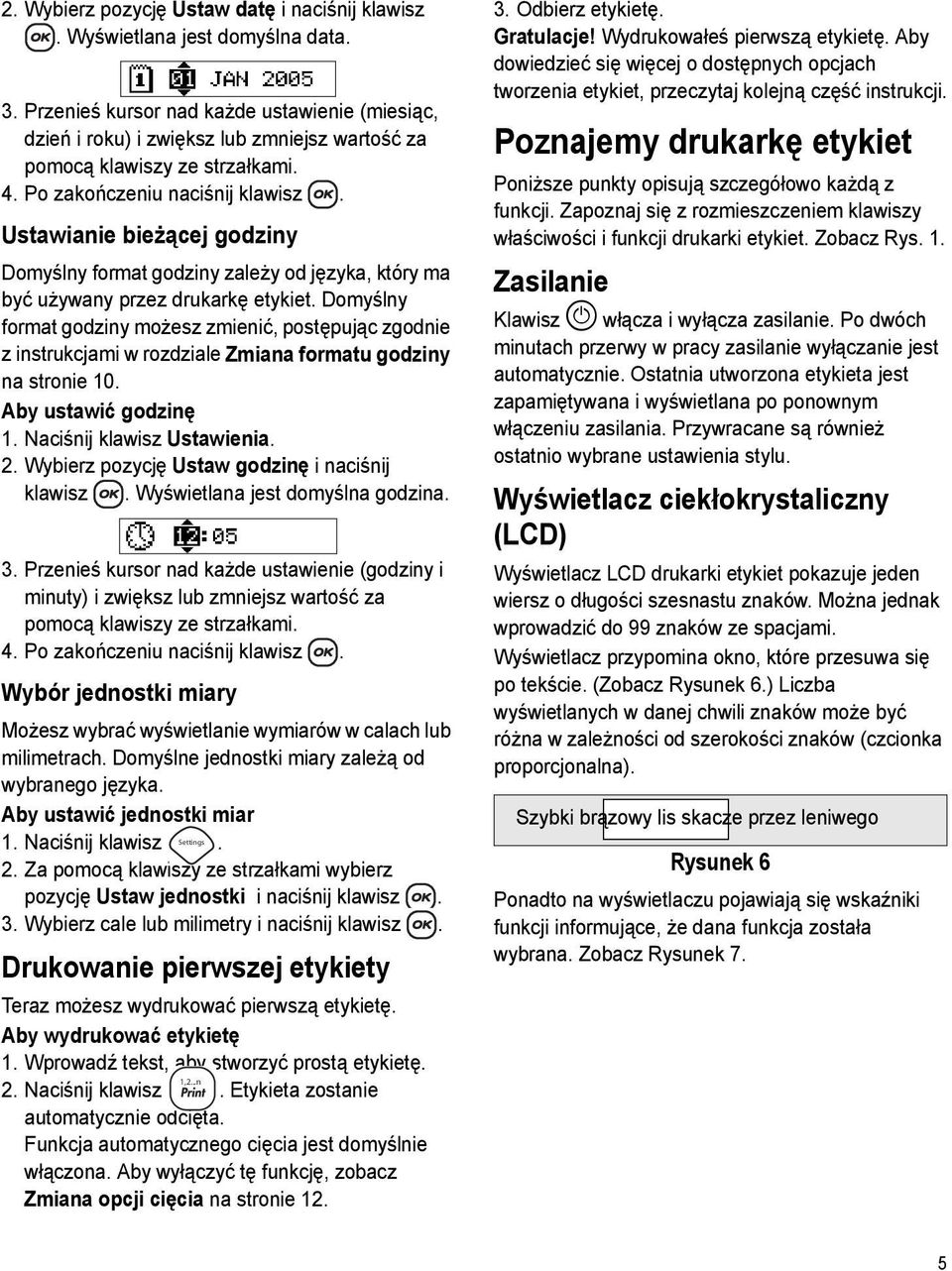 Ustawianie bieżącej godziny Domyślny format godziny zależy od języka, który ma być używany przez drukarkę etykiet.
