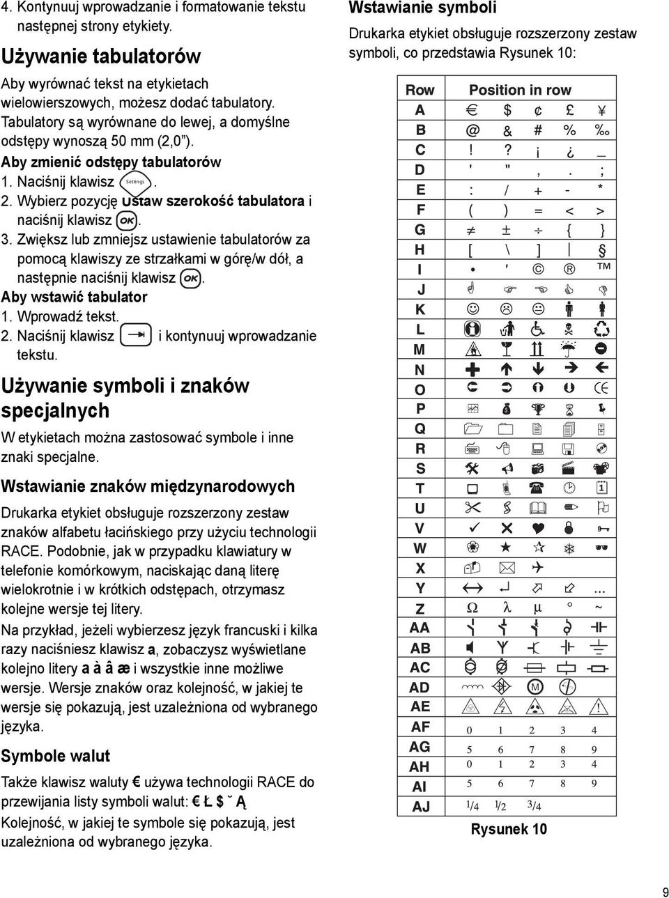 Zwiększ lub zmniejsz ustawienie tabulatorów za pomocą klawiszy ze strzałkami w górę/w dół, a następnie naciśnij klawisz. Aby wstawić tabulator 1. Wprowadź tekst. 2.