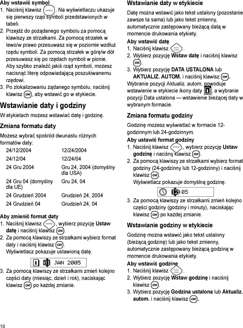 Aby szybko znaleźć jakiś rząd symboli, możesz nacisnąć literę odpowiadającą poszukiwanemu rzędowi. 3. Po zlokalizowaniu żądanego symbolu, naciśnij klawisz, aby wstawić go w etykiecie.