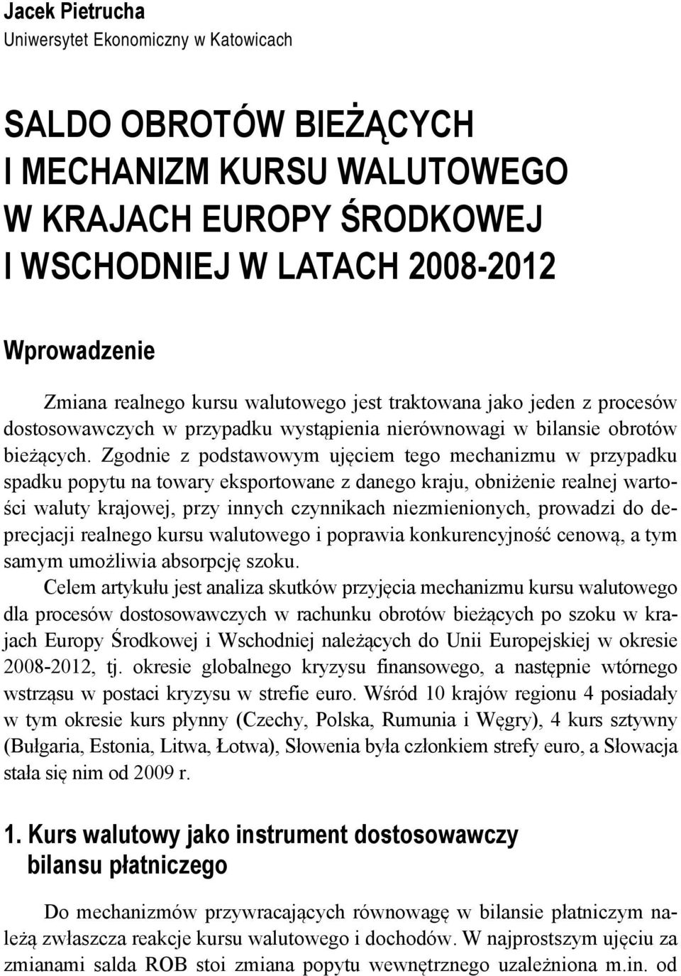 Zgodnie z podstawowym ujęciem tego mechanizmu w przypadku spadku popytu na towary eksportowane z danego kraju, obniżenie realnej wartości waluty krajowej, przy innych czynnikach niezmienionych,