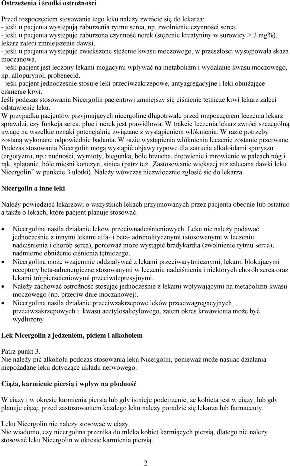 stężenie kwasu moczowego, w przeszłości występowała skaza moczanowa, - jeśli pacjent jest leczony lekami mogącymi wpływać na metabolizm i wydalanie kwasu moczowego, np. allopurynol, probenecid.