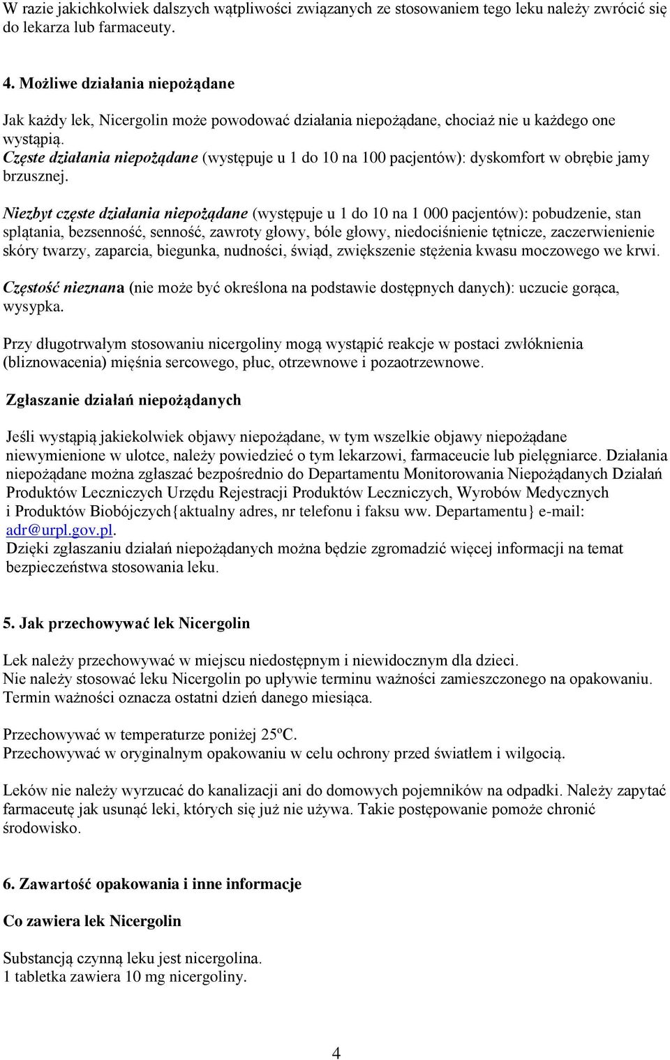 Częste działania niepożądane (występuje u 1 do 10 na 100 pacjentów): dyskomfort w obrębie jamy brzusznej.