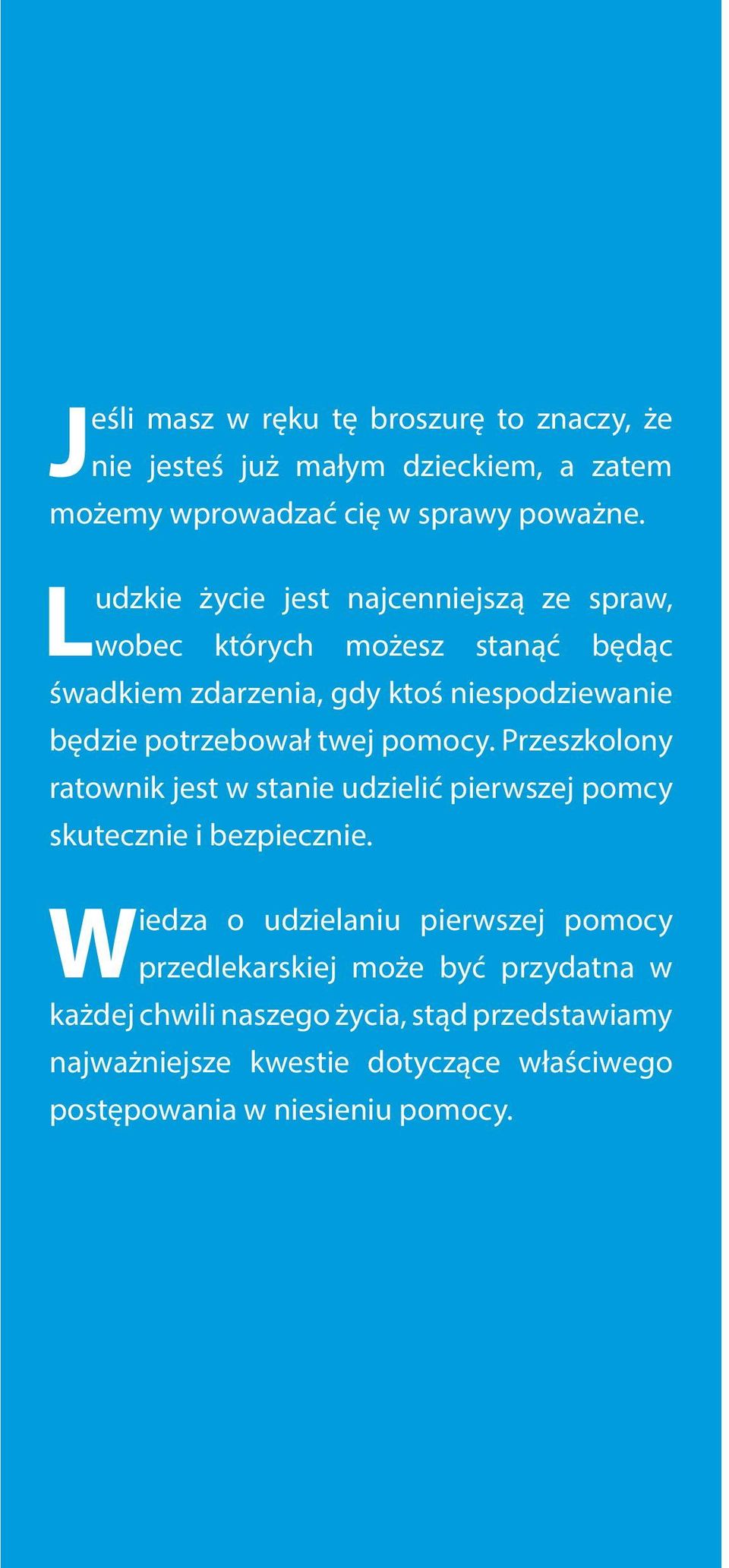 twej pomocy. Przeszkolony ratownik jest w stanie udzielić pierwszej pomcy skutecznie i bezpiecznie.