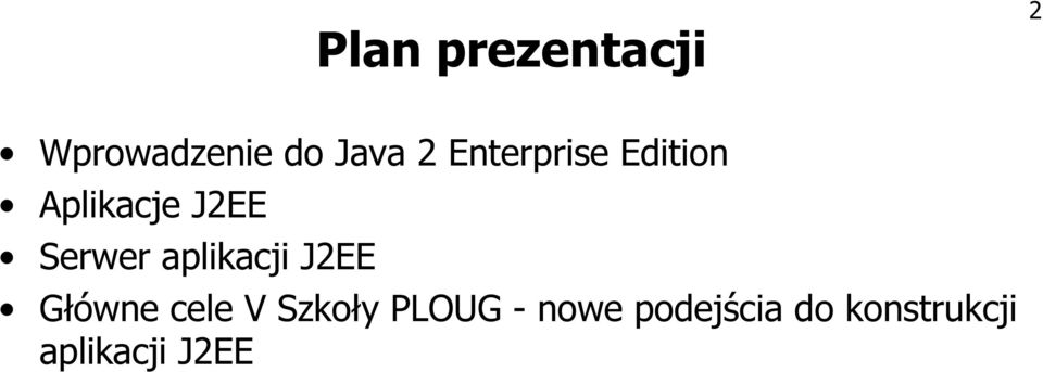 aplikacji J2EE Główne cele V Szkoły PLOUG