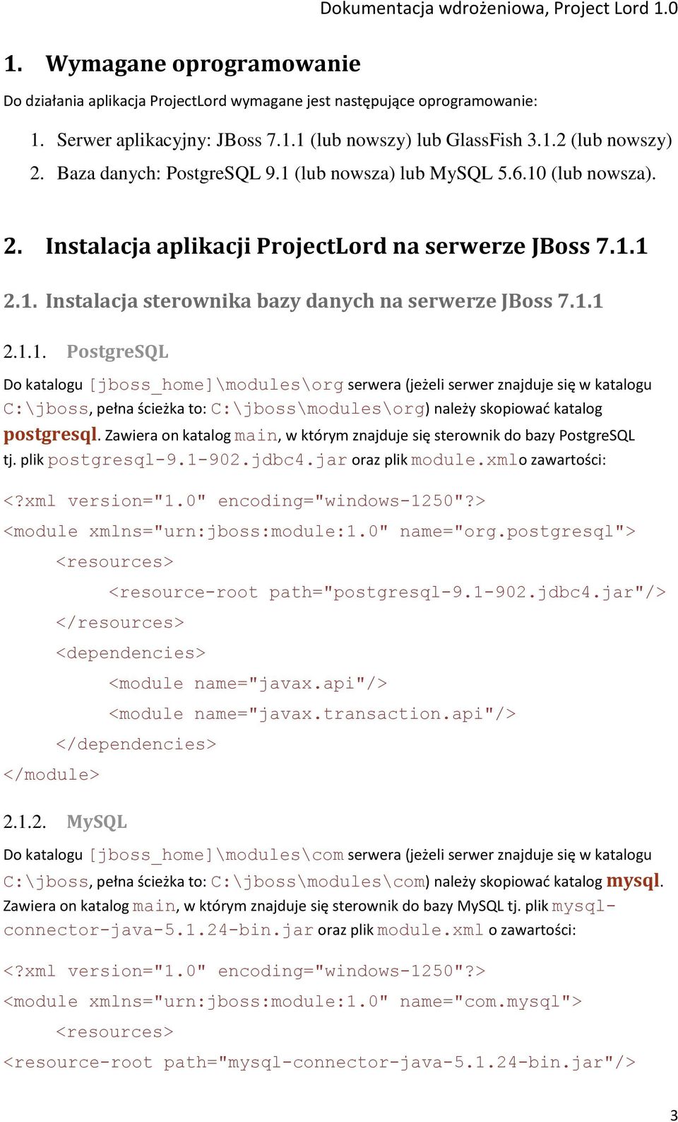 1.1 2.1.1. PostgreSQL Do katalogu [jboss_home]\modules\org serwera (jeżeli serwer znajduje się w katalogu C:\jboss, pełna ścieżka to: C:\jboss\modules\org) należy skopiowad katalog postgresql.