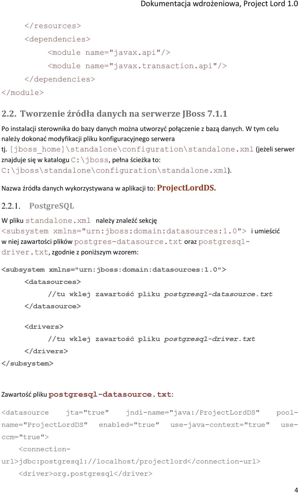 [jboss_home]\standalone\configuration\standalone.xml (jeżeli serwer znajduje się w katalogu C:\jboss, pełna ścieżka to: C:\jboss\standalone\configuration\standalone.xml).