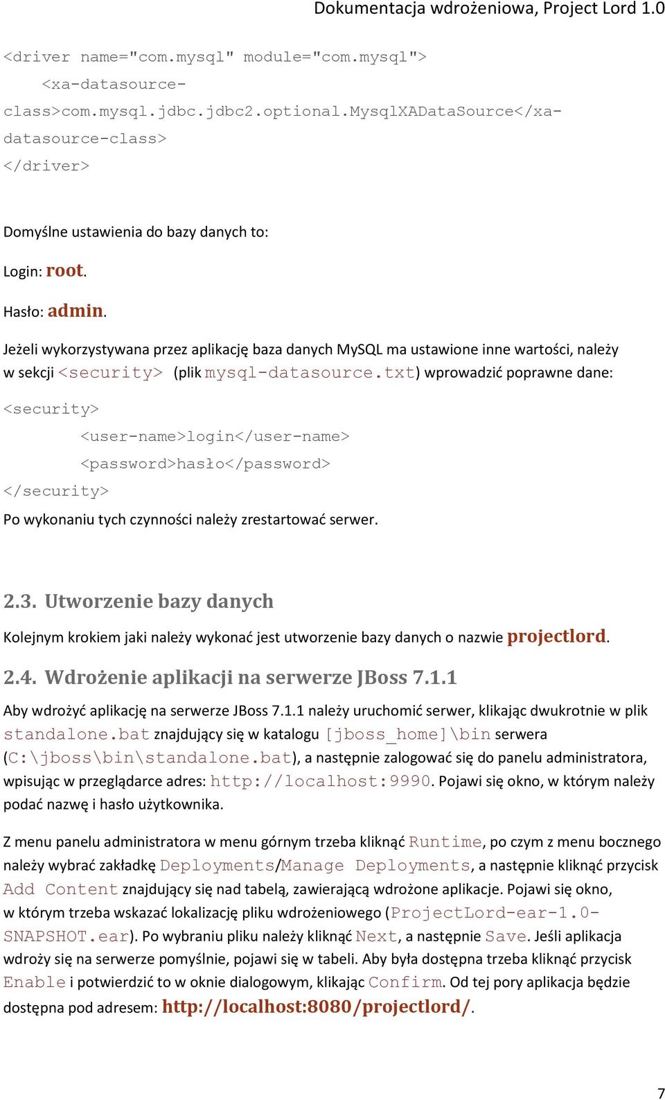 txt) wprowadzid poprawne dane: <security> </security> <user-name>login</user-name> <password>hasło</password> Po wykonaniu tych czynności należy zrestartowad serwer. 2.3.