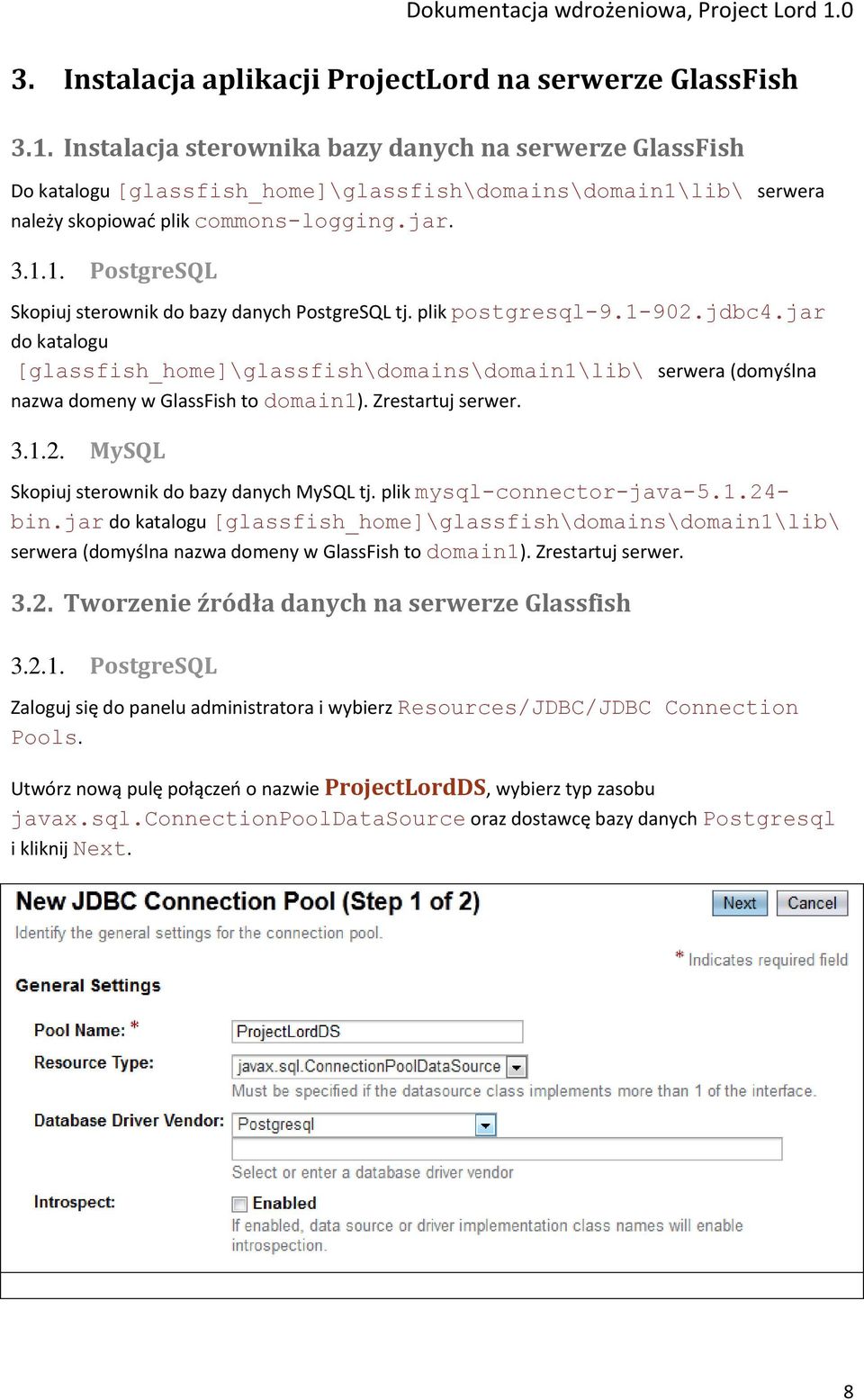 plik postgresql-9.1-902.jdbc4.jar do katalogu [glassfish_home]\glassfish\domains\domain1\lib\ serwera (domyślna nazwa domeny w GlassFish to domain1). Zrestartuj serwer. 3.1.2. MySQL Skopiuj sterownik do bazy danych MySQL tj.