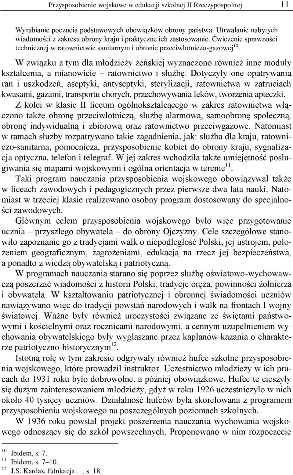 W związku z tym dla młodzieży żeńskiej wyznaczono również inne moduły kształcenia, a mianowicie ratownictwo i służbę.