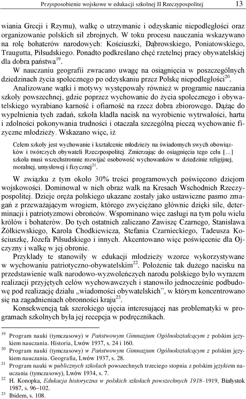 Ponadto podkreślano chęć rzetelnej pracy obywatelskiej dla dobra państwa 19.