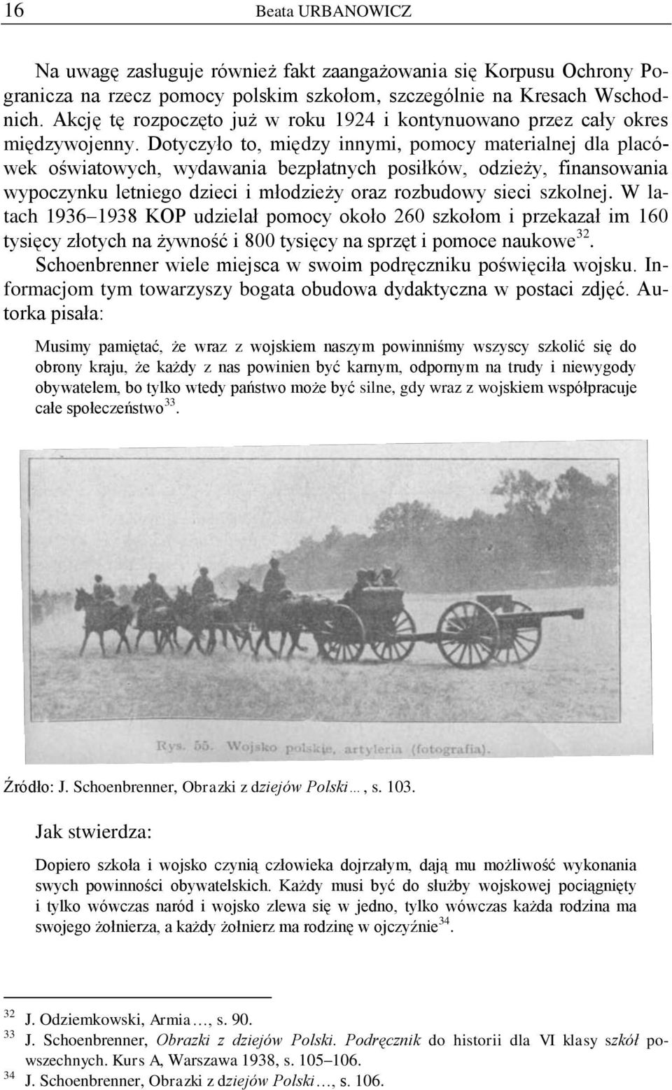 Dotyczyło to, między innymi, pomocy materialnej dla placówek oświatowych, wydawania bezpłatnych posiłków, odzieży, finansowania wypoczynku letniego dzieci i młodzieży oraz rozbudowy sieci szkolnej.