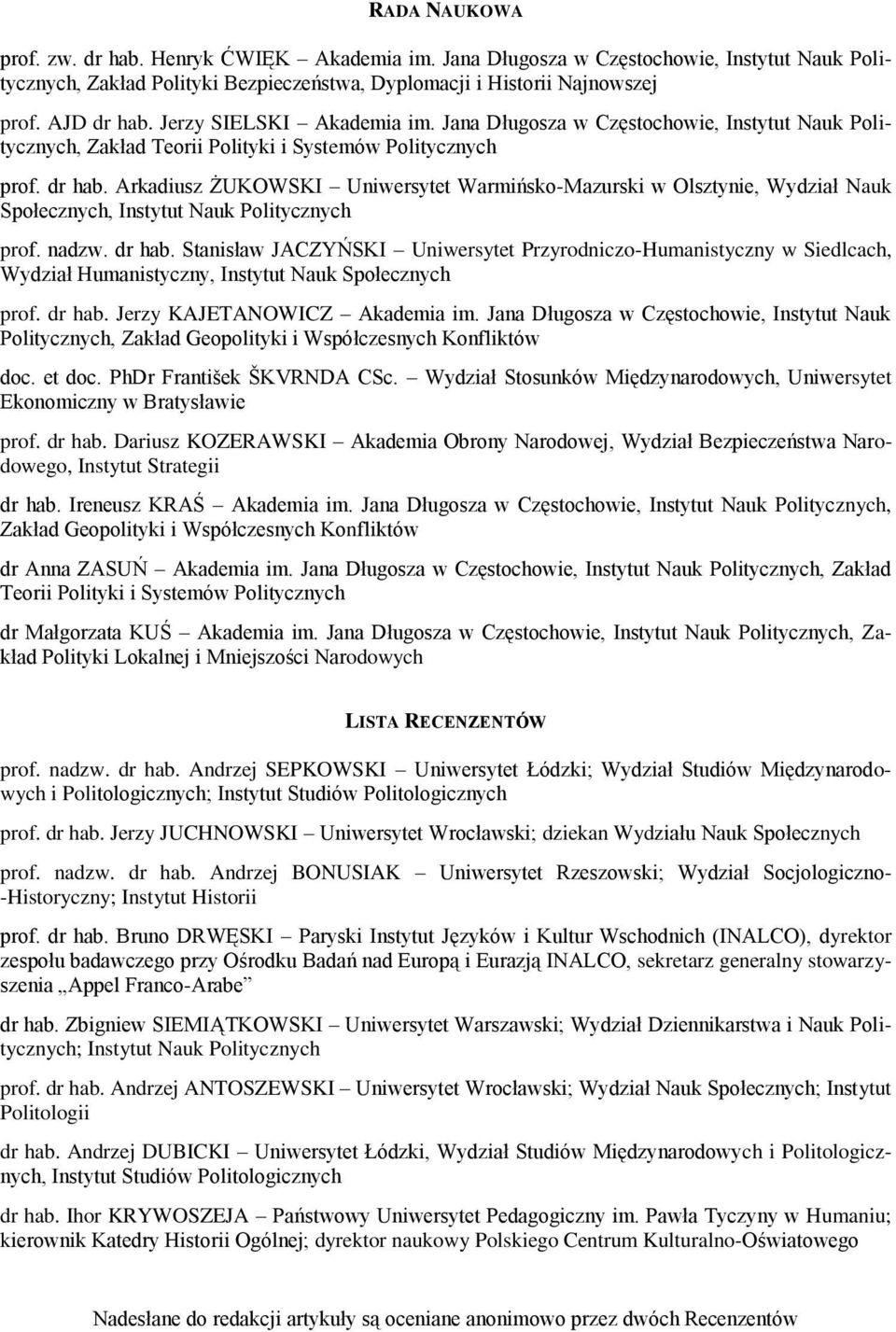 Arkadiusz ŻUKOWSKI Uniwersytet Warmińsko-Mazurski w Olsztynie, Wydział Nauk Społecznych, Instytut Nauk Politycznych prof. nadzw. dr hab.