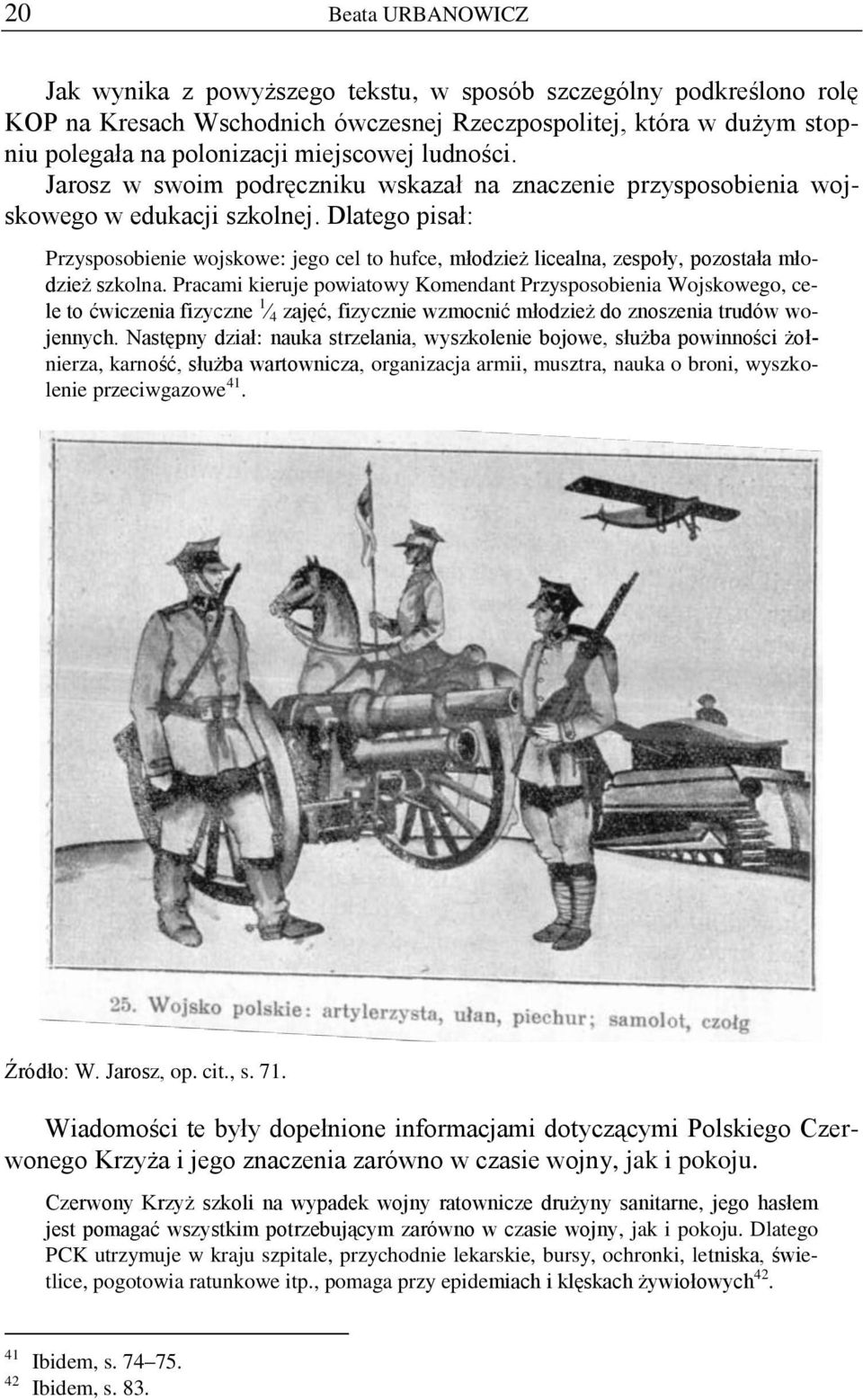 Dlatego pisał: Przysposobienie wojskowe: jego cel to hufce, młodzież licealna, zespoły, pozostała młodzież szkolna.
