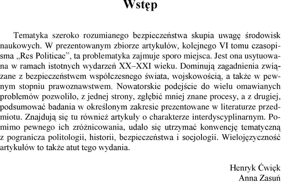 Dominują zagadnienia związane z bezpieczeństwem współczesnego świata, wojskowością, a także w pewnym stopniu prawoznawstwem.