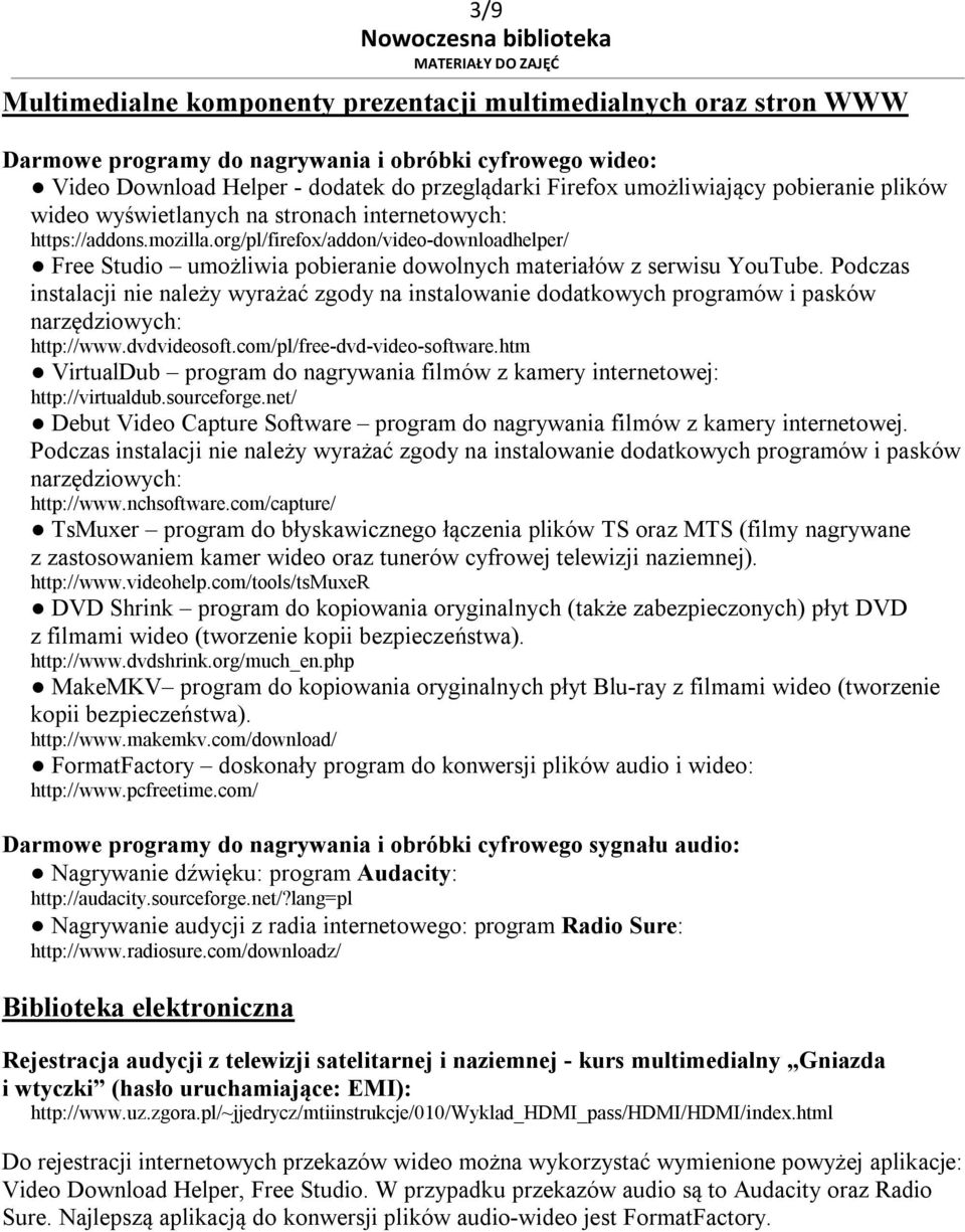org/pl/firefox/addon/video-downloadhelper/ Free Studio umożliwia pobieranie dowolnych materiałów z serwisu YouTube.