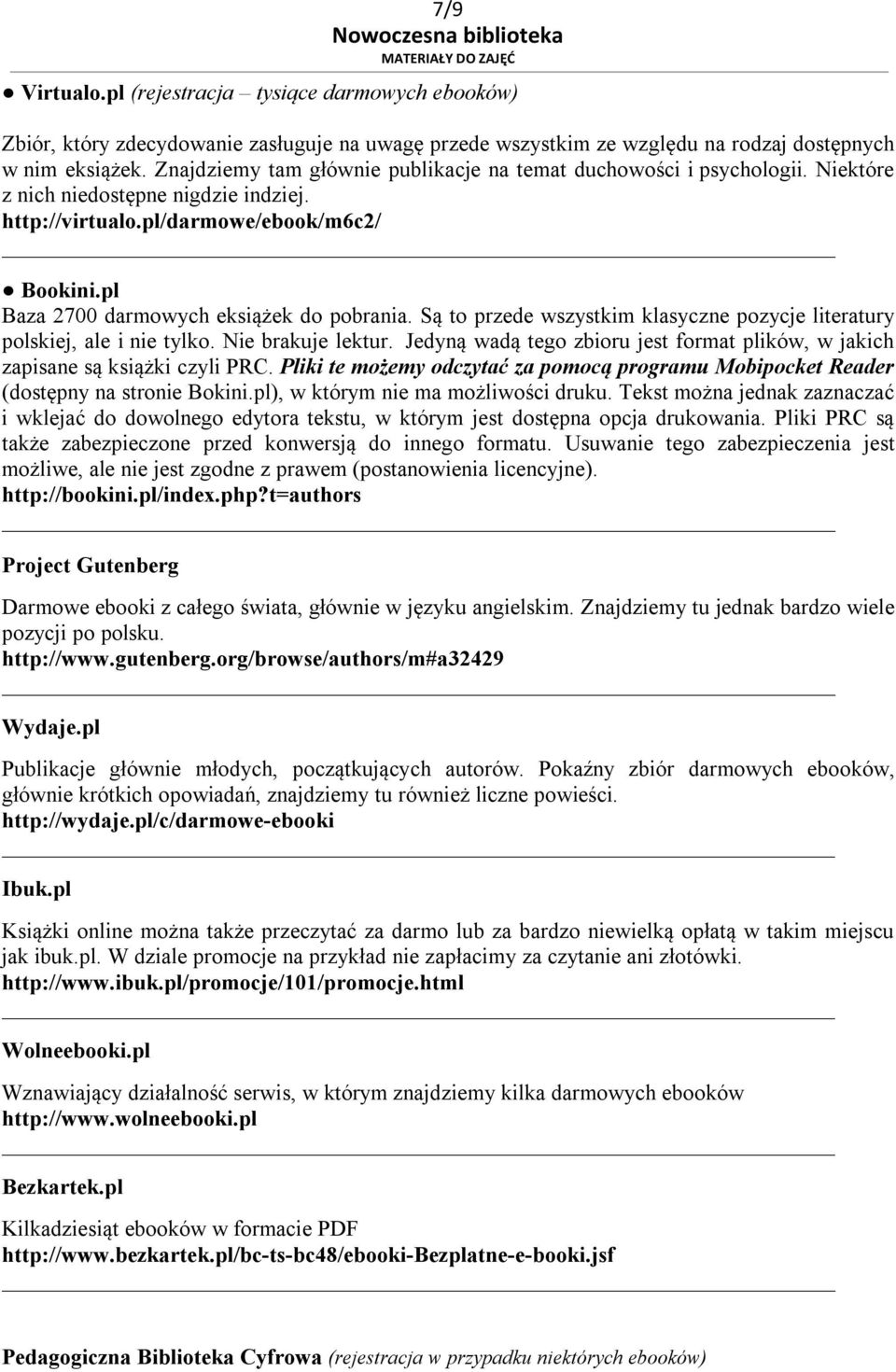 pl Baza 2700 darmowych eksiążek do pobrania. Są to przede wszystkim klasyczne pozycje literatury polskiej, ale i nie tylko. Nie brakuje lektur.