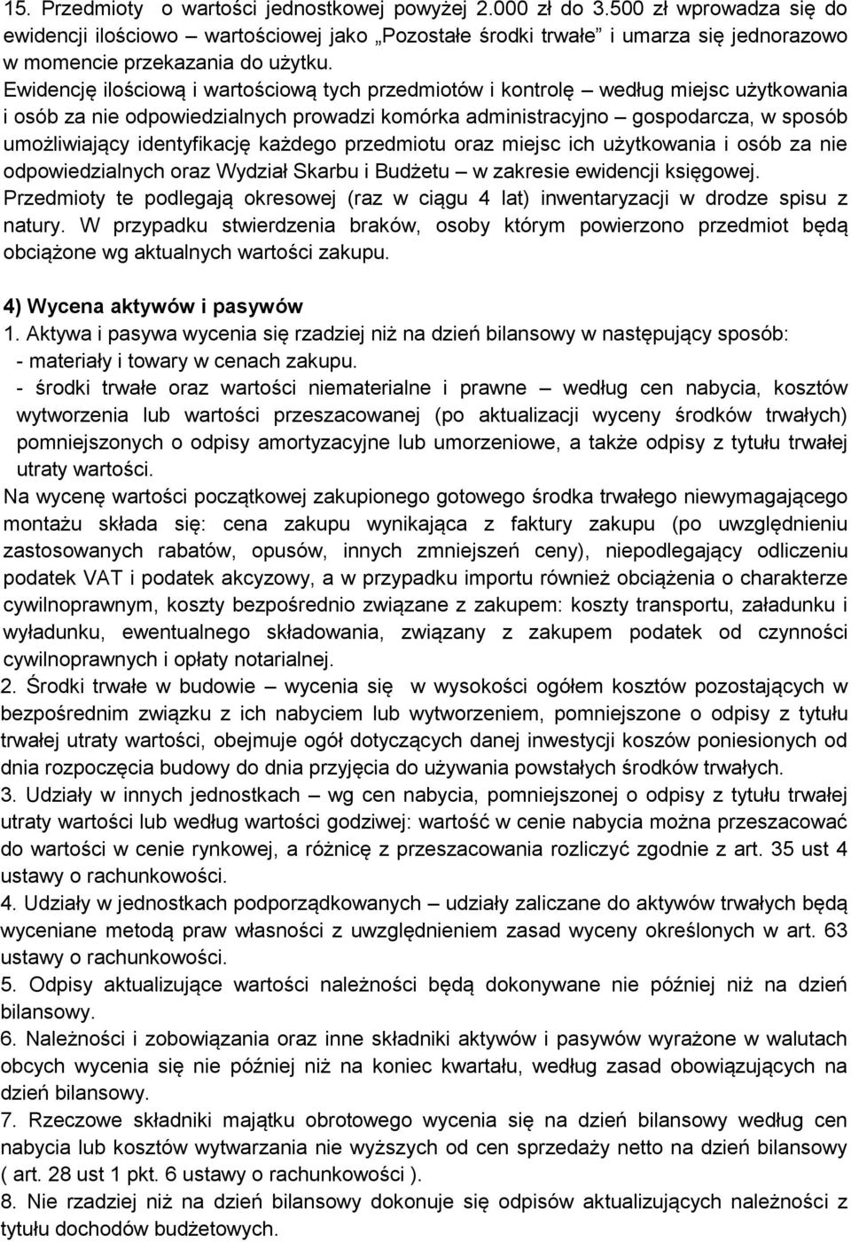 Ewidencję ilościową i wartościową tych przedmiotów i kontrolę według miejsc użytkowania i osób za nie odpowiedzialnych prowadzi komórka administracyjno gospodarcza, w sposób umożliwiający