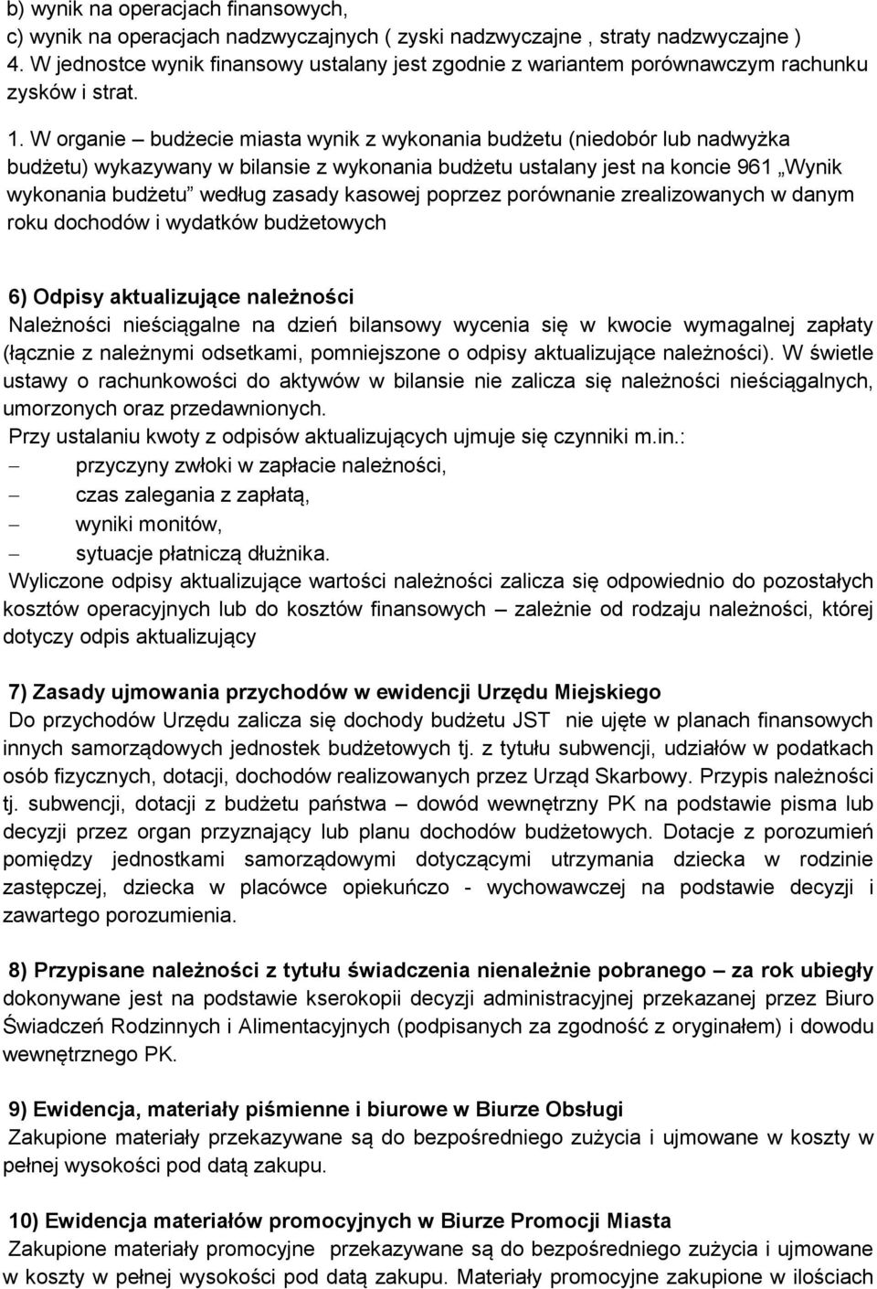 W organie budżecie miasta wynik z wykonania budżetu (niedobór lub nadwyżka budżetu) wykazywany w bilansie z wykonania budżetu ustalany jest na koncie 961 Wynik wykonania budżetu według zasady kasowej