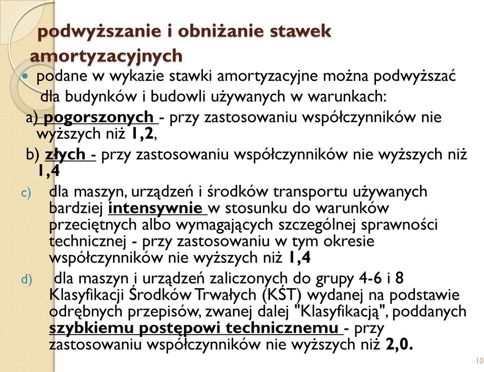 warunków przeciętnych albo wymagających szczególnej sprawności technicznej - przy zastosowaniu w tym okresie współczynników nie wyższych niż 1,4 d) dla maszyn i urządzeń zaliczonych do grupy 4-6 i