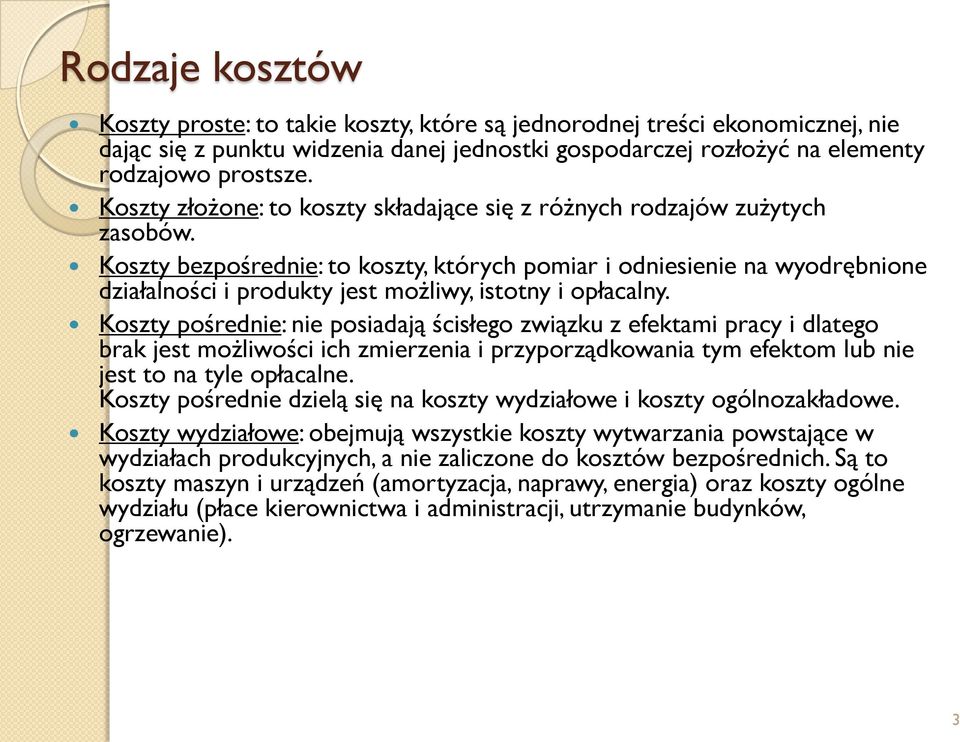 Koszty bezpośrednie: to koszty, których pomiar i odniesienie na wyodrębnione działalności i produkty jest możliwy, istotny i opłacalny.