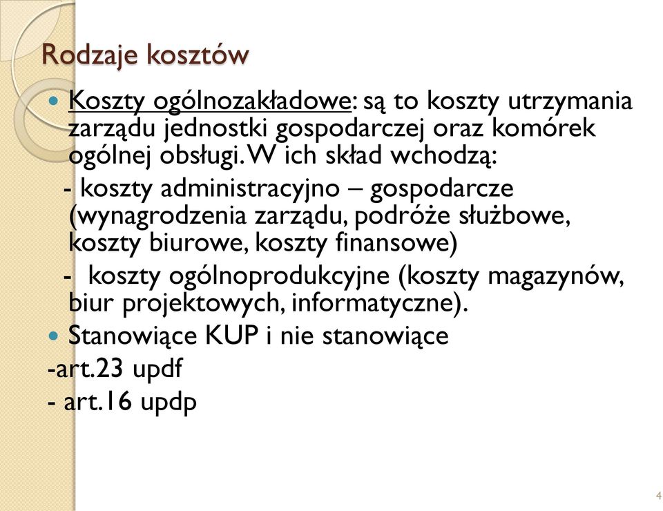 W ich skład wchodzą: - koszty administracyjno gospodarcze (wynagrodzenia zarządu, podróże służbowe,