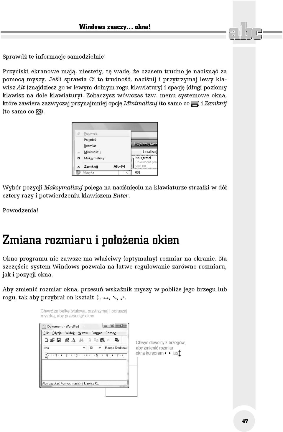 menu systemowe okna, które zawiera zazwyczaj przynajmniej opcję Minimalizuj (to samo co ) i Zamknij (to samo co ).