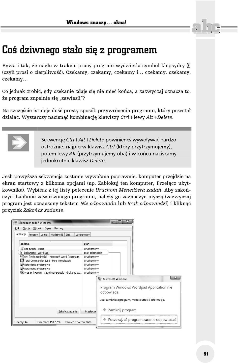 Na szczęście istnieje dość prosty sposób przywrócenia programu, który przestał działać. Wystarczy nacisnąć kombinację klawiszy Ctrl+lewy Alt+Delete.