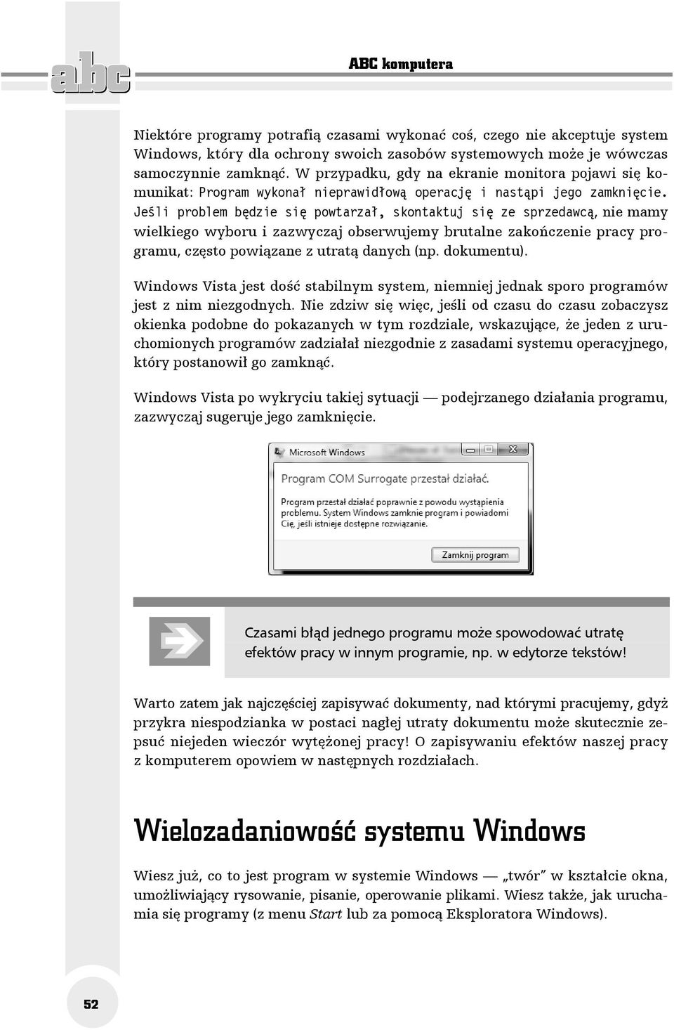 Jeśli problem będzie się powtarzał, skontaktuj się ze sprzedawcą, nie mamy wielkiego wyboru i zazwyczaj obserwujemy brutalne zakończenie pracy programu, często powiązane z utratą danych (np.