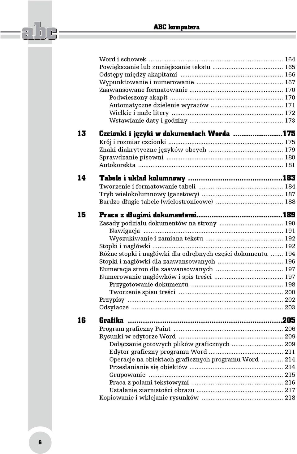 .. 175 Znaki diakrytyczne języków obcych... 179 Sprawdzanie pisowni... 180 Autokorekta... 181 14 Tabele i układ kolumnowy...183 Tworzenie i formatowanie tabeli... 184 Tryb wielokolumnowy (gazetowy).