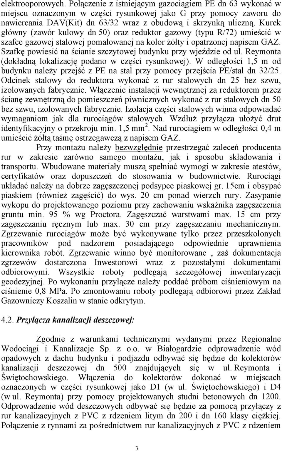 Kurek główny (zawór kulowy dn 50) oraz reduktor gazowy (typu R/72) umieścić w szafce gazowej stalowej pomalowanej na kolor żółty i opatrzonej napisem GAZ.