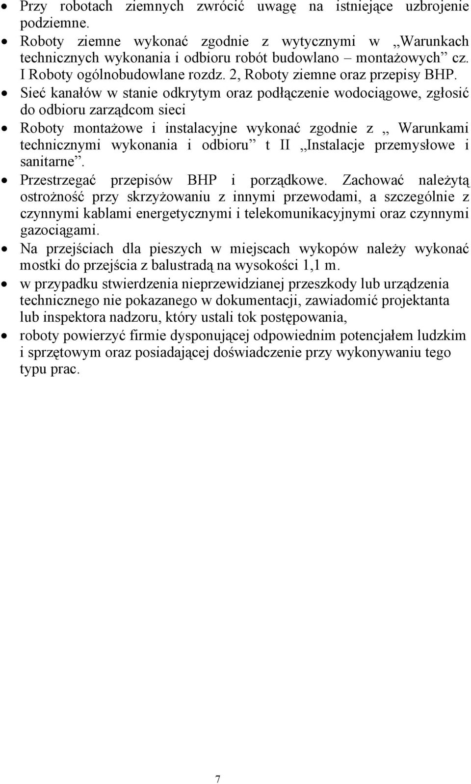 Sieć kanałów w stanie odkrytym oraz podłączenie wodociągowe, zgłosić do odbioru zarządcom sieci Roboty montażowe i instalacyjne wykonać zgodnie z Warunkami technicznymi wykonania i odbioru t II