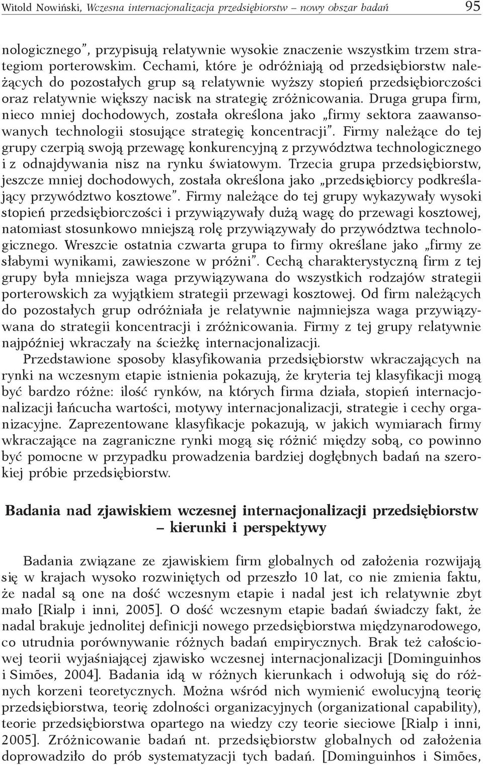 Druga grupa firm, nieco mniej dochodowych, została określona jako firmy sektora zaawansowanych technologii stosujące strategię koncentracji.