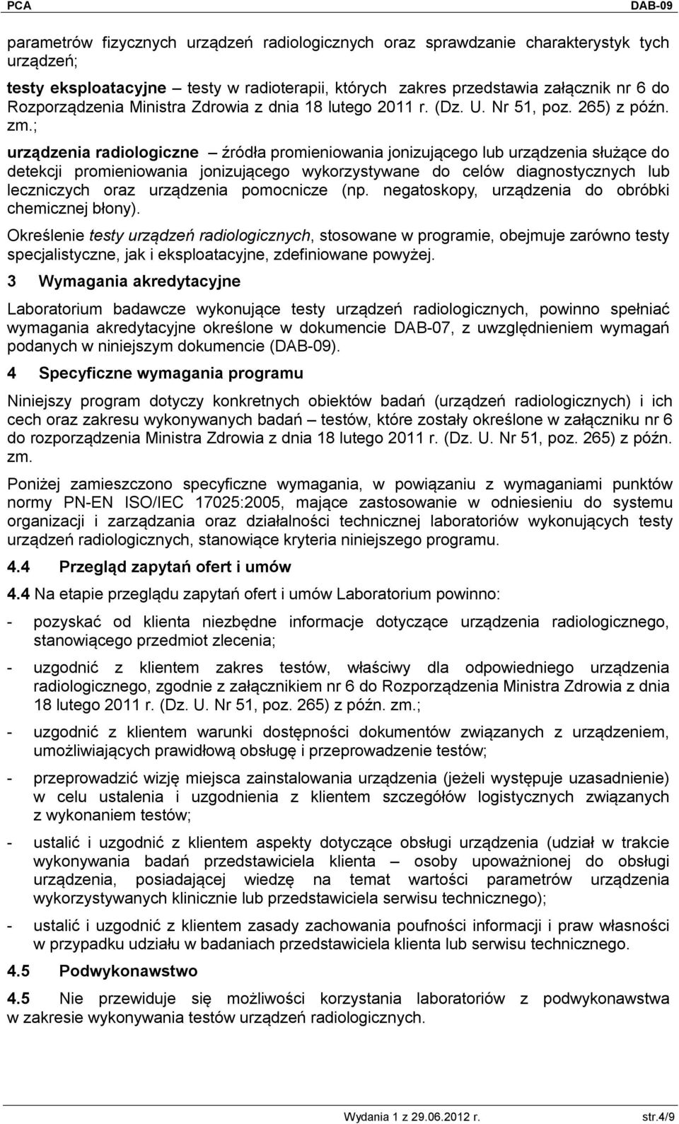 ; urządzenia radiologiczne źródła promieniowania jonizującego lub urządzenia służące do detekcji promieniowania jonizującego wykorzystywane do celów diagnostycznych lub leczniczych oraz urządzenia