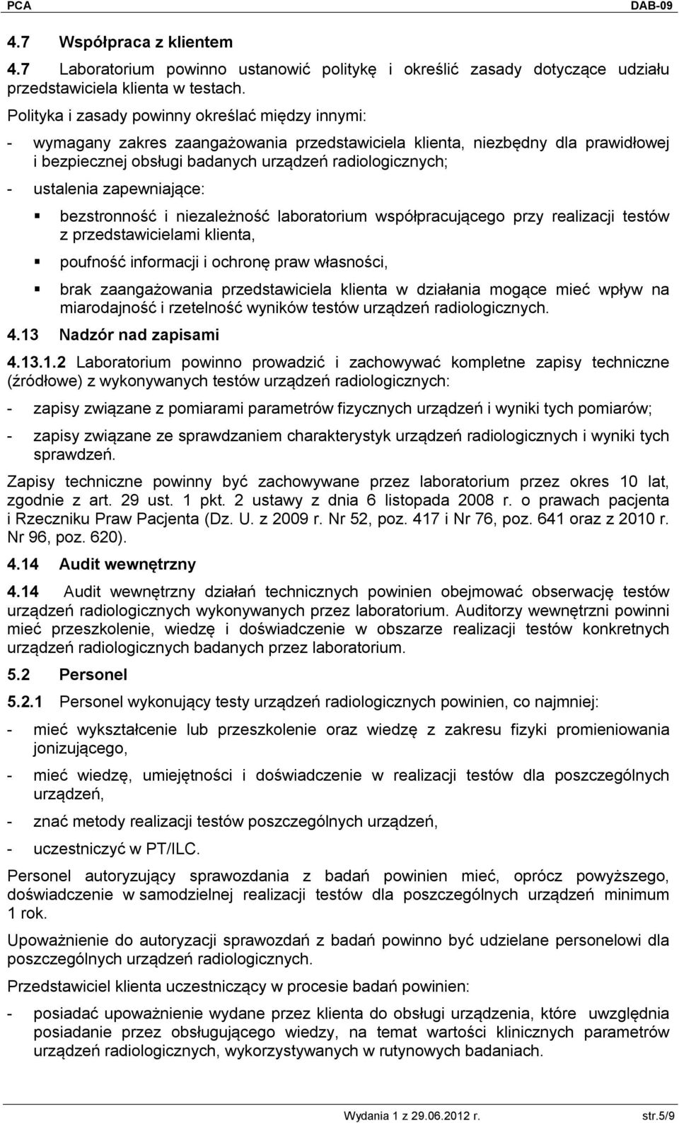ustalenia zapewniające: bezstronność i niezależność laboratorium współpracującego przy realizacji testów z przedstawicielami klienta, poufność informacji i ochronę praw własności, brak zaangażowania