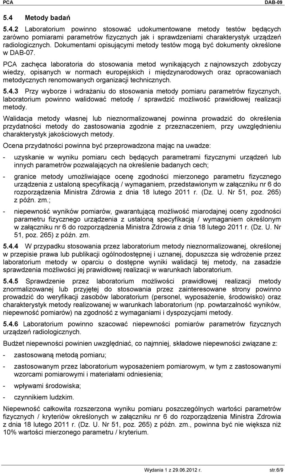 PCA zachęca laboratoria do stosowania metod wynikających z najnowszych zdobyczy wiedzy, opisanych w normach europejskich i międzynarodowych oraz opracowaniach metodycznych renomowanych organizacji
