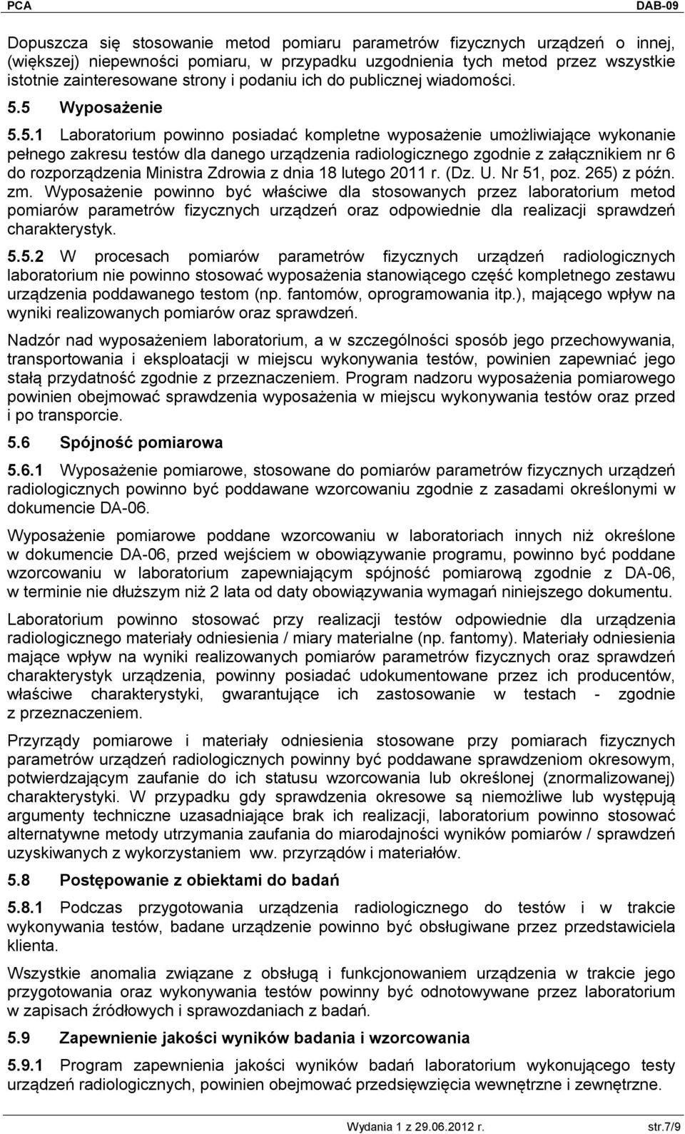 5 Wyposażenie 5.5.1 Laboratorium powinno posiadać kompletne wyposażenie umożliwiające wykonanie pełnego zakresu testów dla danego urządzenia radiologicznego zgodnie z załącznikiem nr 6 do