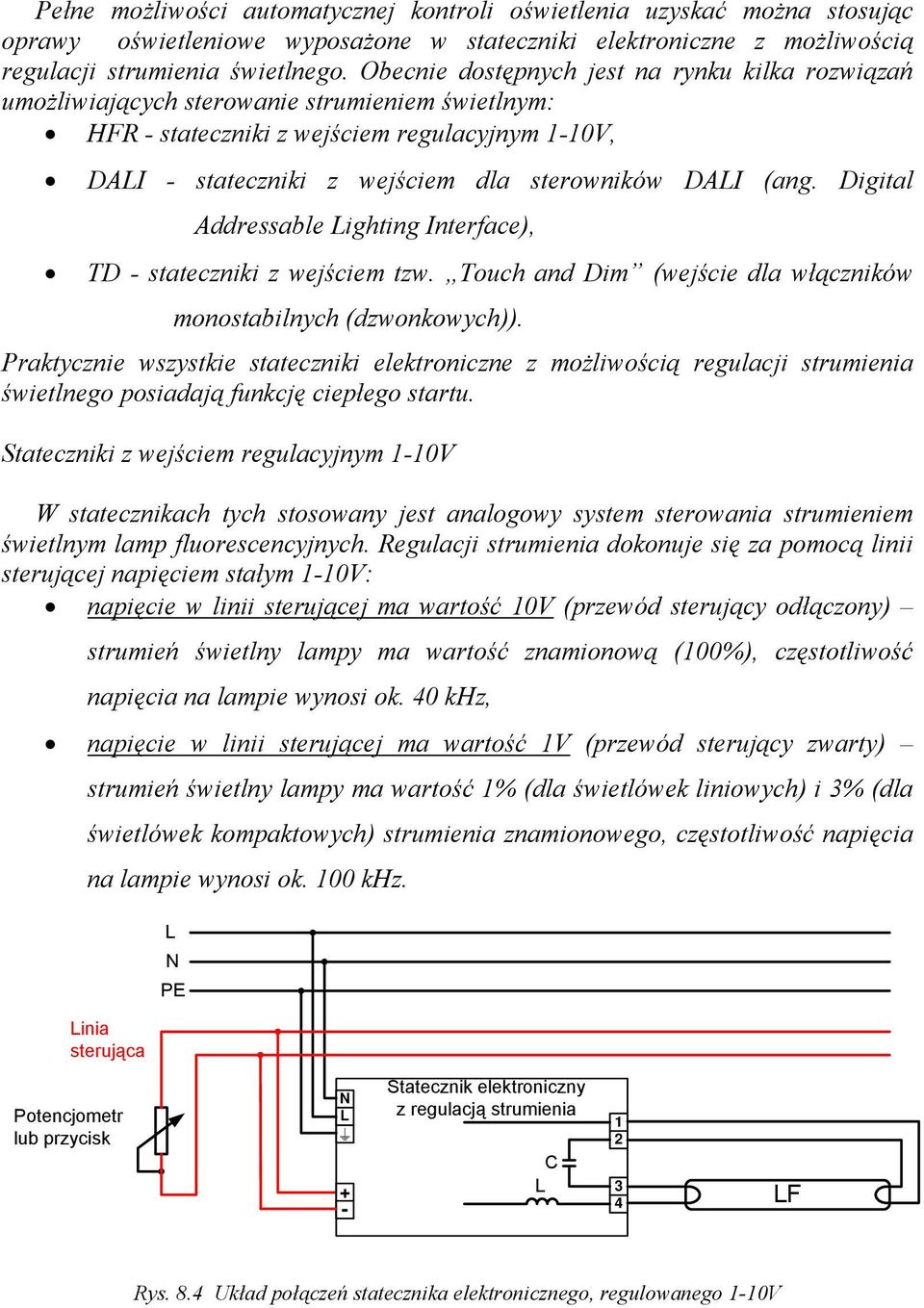 (ang. Digital Addressable Lighting Interface), TD - stateczniki z wejściem tzw. Touch and Dim (wejście dla włączników monostabilnych (dzwonkowych)).