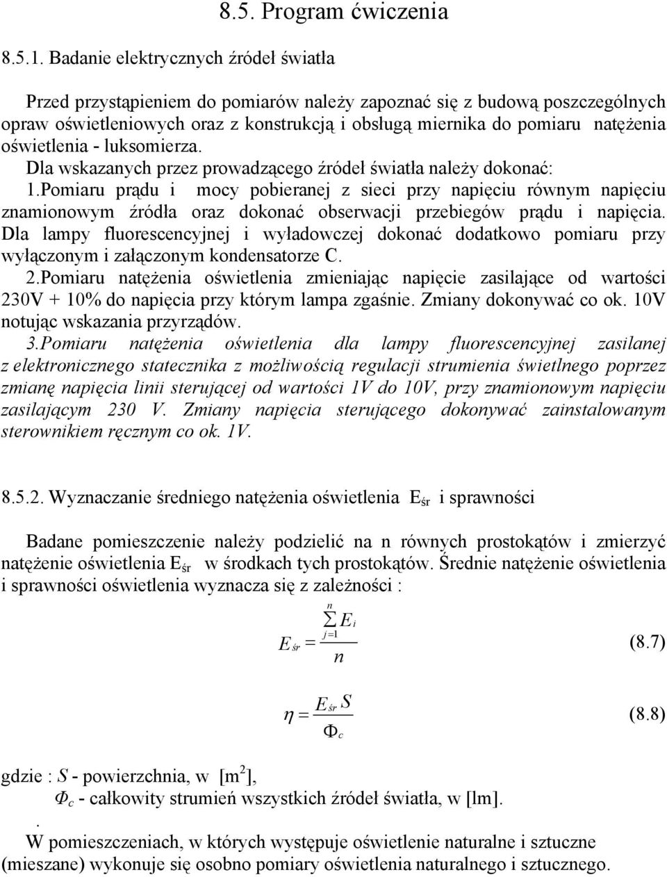 oświetlenia - luksomierza. Dla wskazanych przez prowadzącego źródeł światła należy dokonać: 1.