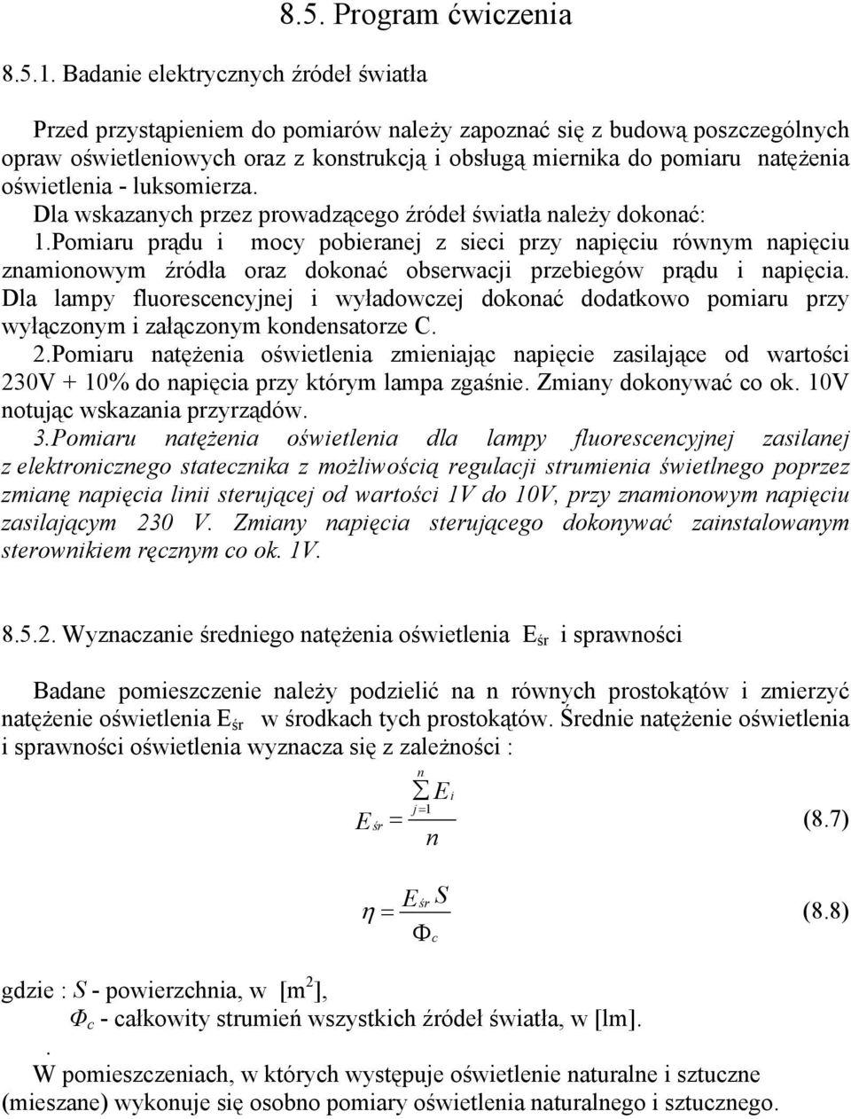 oświetlenia - luksomierza. Dla wskazanych przez prowadzącego źródeł światła należy dokonać: 1.