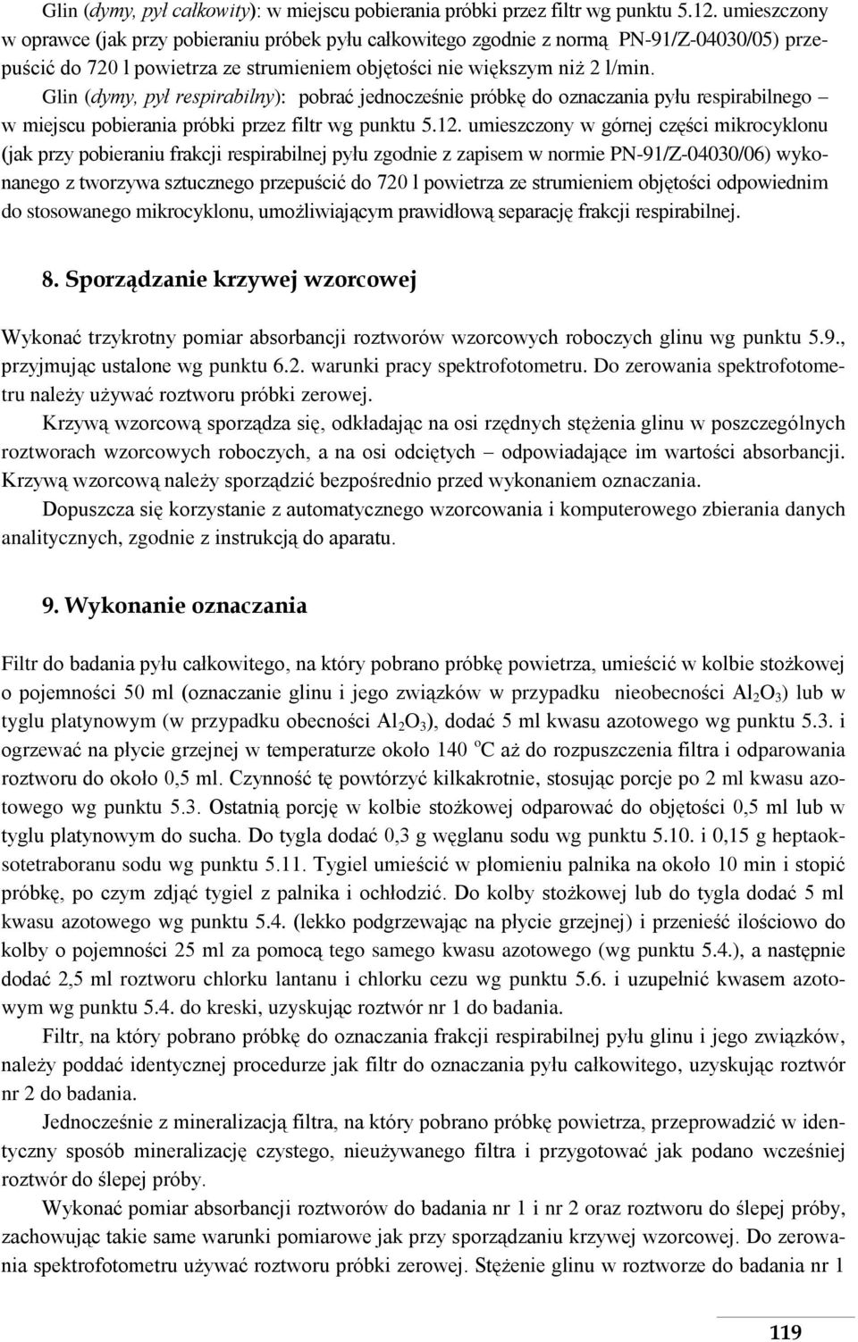 Glin (dymy, pył respirabilny): pobrać jednocześnie próbkę do oznaczania pyłu respirabilnego w miejscu pobierania próbki przez filtr wg punktu 5.12.